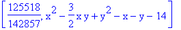 [125518/142857, x^2-3/2*x*y+y^2-x-y-14]